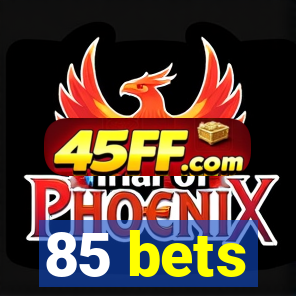 85 bets